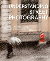 Understanding Street Photography: An Introduction to Shooting Compelling Images on the Street цена и информация | Книги по фотографии | kaup24.ee