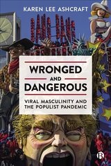 Wronged and Dangerous: Viral Masculinity and the Populist Pandemic цена и информация | Книги по социальным наукам | kaup24.ee