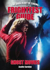 Frightfest Guide To Ghost Movies: The Dark Heart of Cinema цена и информация | Книги об искусстве | kaup24.ee