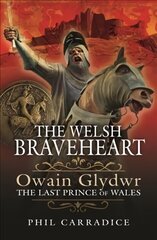 Welsh Braveheart: Owain Glydwr, The Last Prince of Wales hind ja info | Elulooraamatud, biograafiad, memuaarid | kaup24.ee