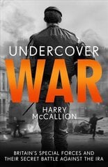 Undercover War: Britain's Special Forces and their secret battle against the IRA цена и информация | Биографии, автобиогафии, мемуары | kaup24.ee