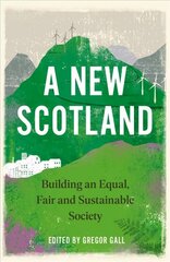 New Scotland: Building an Equal, Fair and Sustainable Society hind ja info | Ühiskonnateemalised raamatud | kaup24.ee