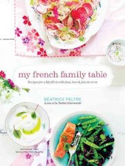 My French Family Table: Recipes for a Life Filled with Food, Love, and Joie de Vivre, With More Than 120 Gluten-Free Recipes for Everyday Meals, Snacks, and Sweets - Plus Ideas for Cooking with Children цена и информация | Книги рецептов | kaup24.ee
