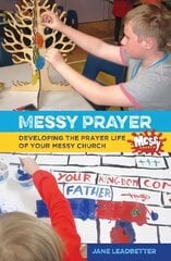 Messy Prayer: Developing the prayer life of your Messy Church hind ja info | Usukirjandus, religioossed raamatud | kaup24.ee