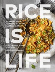 Rice Is Life: Recipes and Stories Celebrating the World's Most Essential Grain hind ja info | Retseptiraamatud | kaup24.ee