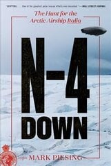 N-4 Down: The Hunt for the Arctic Airship Italia hind ja info | Ühiskonnateemalised raamatud | kaup24.ee