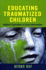 Educating Traumatized Children: Waldorf Education in Crisis Intervention цена и информация | Книги по социальным наукам | kaup24.ee