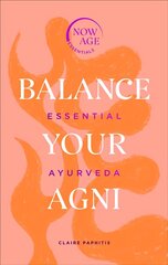 Balance Your Agni: Essential Ayurveda (Now Age series) цена и информация | Духовная литература | kaup24.ee