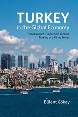 Turkey in the Global Economy: Neoliberalism, Global Shift and the Making of a Rising Power hind ja info | Majandusalased raamatud | kaup24.ee