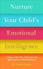 Nurture Your Child's Emotional Intelligence: 5 Steps to Help Your Child Cope with Big Emotions and Build Resilience цена и информация | Самоучители | kaup24.ee