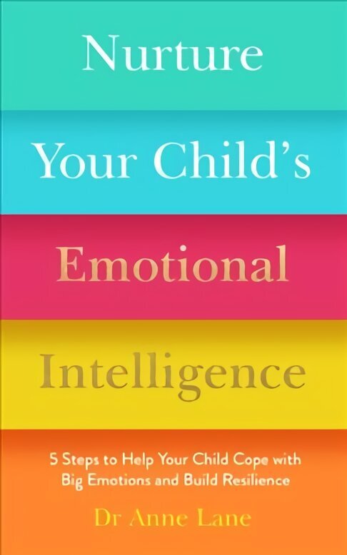 Nurture Your Child's Emotional Intelligence: 5 Steps to Help Your Child Cope with Big Emotions and Build Resilience цена и информация | Eneseabiraamatud | kaup24.ee