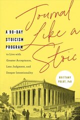 Journal Like a Stoic: A 90-Day Stoicism Program to Live with Greater Acceptance, Less Judgement, and Deeper Intentionality (Includes Teachings of Marcus Aurelius) hind ja info | Eneseabiraamatud | kaup24.ee