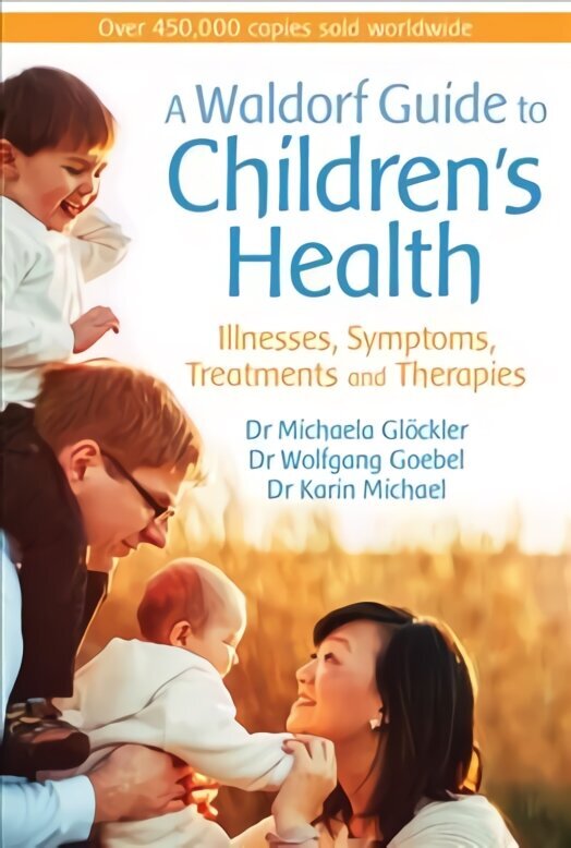 Waldorf Guide to Children's Health: Illnesses, Symptoms, Treatments and Therapies hind ja info | Eneseabiraamatud | kaup24.ee