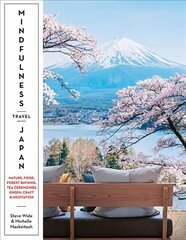 Mindfulness Travel Japan: Nature, Food, Forest Bathing, Tea Ceremonies, Onsen, Craft & Meditation цена и информация | Путеводители, путешествия | kaup24.ee