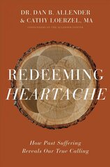 Redeeming Heartache: How Past Suffering Reveals Our True Calling hind ja info | Usukirjandus, religioossed raamatud | kaup24.ee