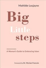 Big Little Steps: A Woman's Guide to Embracing Islam цена и информация | Духовная литература | kaup24.ee