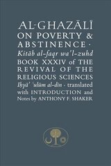 Al-Ghazali on Poverty and Abstinence: Book XXXIV of the Revival of the Religious Sciences, Book XXXIV, Revival of the Religious Sciences цена и информация | Духовная литература | kaup24.ee