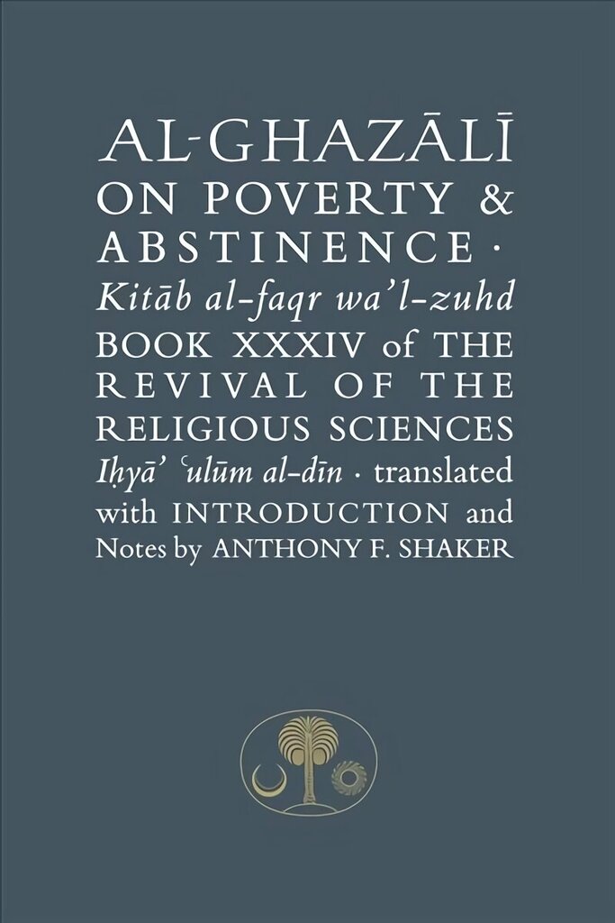 Al-Ghazali on Poverty and Abstinence: Book XXXIV of the Revival of the Religious Sciences, Book XXXIV, Revival of the Religious Sciences цена и информация | Usukirjandus, religioossed raamatud | kaup24.ee