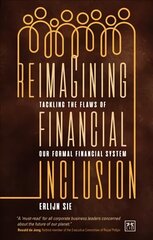 Reimagining Financial Inclusion: Tackling the flaws of our formal financial system цена и информация | Книги по экономике | kaup24.ee