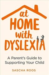 At Home with Dyslexia: A Parent's Guide to Supporting Your Child цена и информация | Самоучители | kaup24.ee