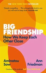 Big Friendship: How We Keep Each Other Close - 'A life-affirming guide to creating and preserving great friendships' (Elle) цена и информация | Самоучители | kaup24.ee