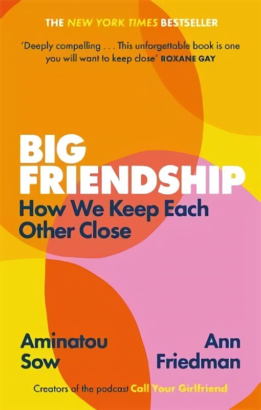 Big Friendship: How We Keep Each Other Close - 'A life-affirming guide to creating and preserving great friendships' (Elle) hind ja info | Eneseabiraamatud | kaup24.ee