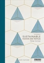 Sustainable Fashion and Textiles: Design Journeys 2nd edition цена и информация | Книги об искусстве | kaup24.ee
