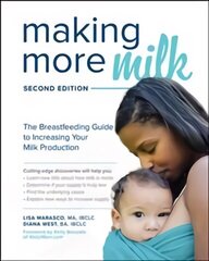 Making More Milk: The Breastfeeding Guide to Increasing Your Milk Production, Second Edition 2nd edition цена и информация | Самоучители | kaup24.ee