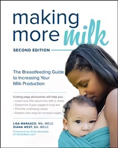 Making More Milk: The Breastfeeding Guide to Increasing Your Milk Production, Second Edition 2nd edition цена и информация | Eneseabiraamatud | kaup24.ee