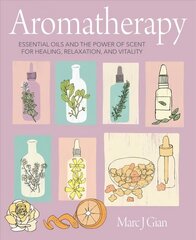 Aromatherapy: Essential Oils and the Power of Scent for Healing, Relaxation, and Vitality цена и информация | Самоучители | kaup24.ee