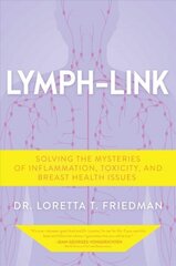 Lymph-Link: Solving the Mysteries of Inflammation, Toxicity, and Breast Health Issues hind ja info | Eneseabiraamatud | kaup24.ee