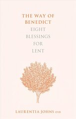 Way of Benedict: Eight Blessings for Lent: Eight Blessings for Lent цена и информация | Духовная литература | kaup24.ee