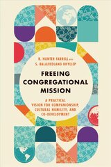 Freeing Congregational Mission - A Practical Vision for Companionship, Cultural Humility, and Co-Development: A Practical Vision for Companionship, Cultural Humility, and Co-Development hind ja info | Usukirjandus, religioossed raamatud | kaup24.ee