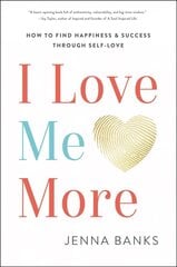 I Love Me More: How to Find Happiness and Success Through Self-Love hind ja info | Eneseabiraamatud | kaup24.ee