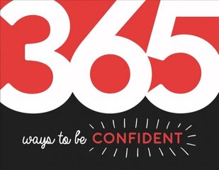 365 Ways to Be Confident: Inspiration and Motivation for Every Day hind ja info | Eneseabiraamatud | kaup24.ee