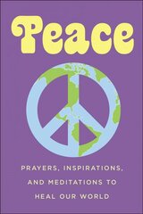 Peace: Prayers, Inspirations, and Meditations to Heal our World цена и информация | Самоучители | kaup24.ee