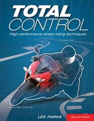 Total Control: High Performance Street Riding Techniques, 2nd Edition 2nd edition hind ja info | Reisiraamatud, reisijuhid | kaup24.ee