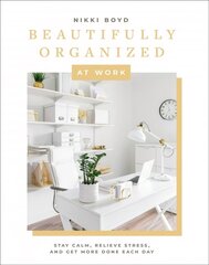 Beautifully Organized at Work: Declutter and Organize Your Workspace So You Can Stay Calm, Relieve Stress, and Get More Done Each Day цена и информация | Самоучители | kaup24.ee