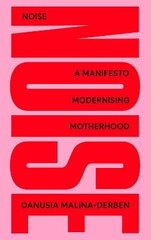 NOISE: A Manifesto Modernising Motherhood 2021 цена и информация | Самоучители | kaup24.ee