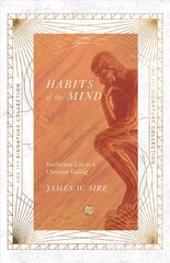 Habits of the Mind - Intellectual Life as a Christian Calling: Intellectual Life as a Christian Calling hind ja info | Usukirjandus, religioossed raamatud | kaup24.ee