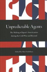 Unpredictable Agents: The Making of Japan's Americanists during the Cold War and Beyond цена и информация | Исторические книги | kaup24.ee
