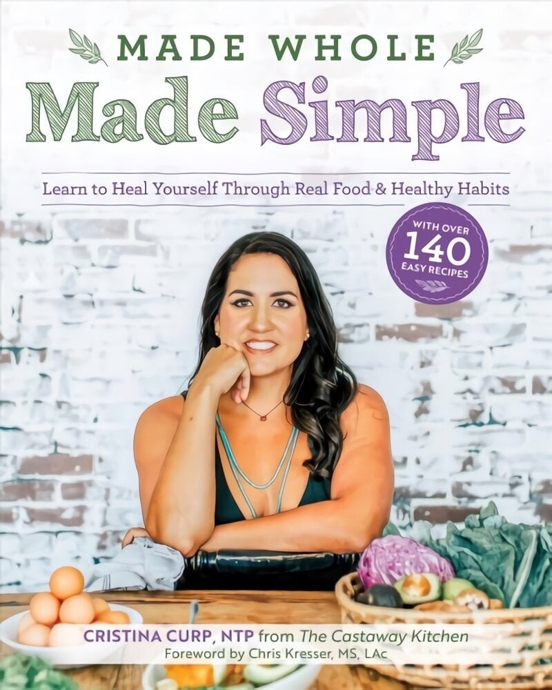 Made Whole Made Simple: Learn to Heal Yourself Through Real Food and Healthy Habits цена и информация | Retseptiraamatud  | kaup24.ee