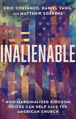 Inalienable - How Marginalized Kingdom Voices Can Help Save the American Church: How Marginalized Kingdom Voices Can Help Save the American Church цена и информация | Духовная литература | kaup24.ee