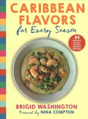 Caribbean Flavors for Every Season: 85 Coconut, Ginger, Shrimp, and Rum Recipes цена и информация | Книги рецептов | kaup24.ee