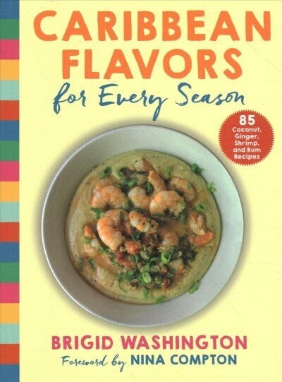 Caribbean Flavors for Every Season: 85 Coconut, Ginger, Shrimp, and Rum Recipes hind ja info | Retseptiraamatud  | kaup24.ee