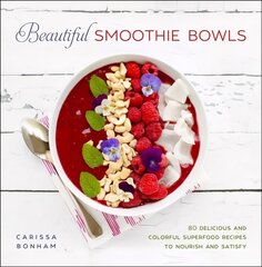 Beautiful Smoothie Bowls: 80 Delicious and Colorful Superfood Recipes hind ja info | Retseptiraamatud | kaup24.ee