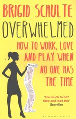 Overwhelmed: How to Work, Love and Play When No One Has the Time hind ja info | Elulooraamatud, biograafiad, memuaarid | kaup24.ee
