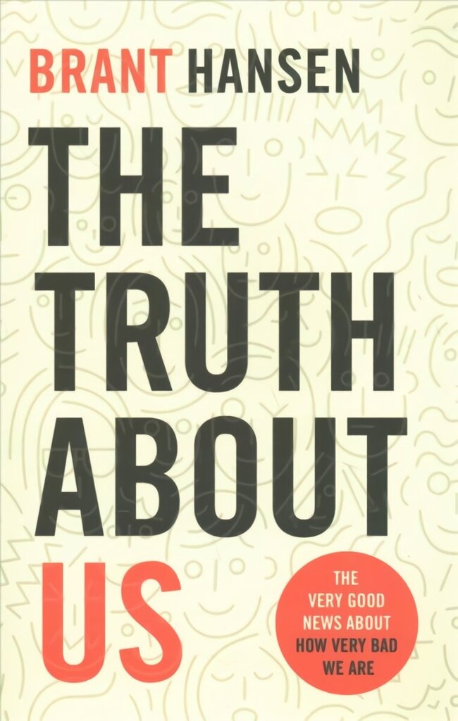 Truth about Us: The Very Good News about How Very Bad We Are hind ja info | Usukirjandus, religioossed raamatud | kaup24.ee