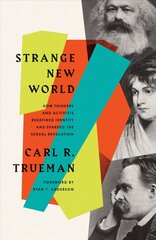 Strange New World: How Thinkers and Activists Redefined Identity and Sparked the Sexual Revolution цена и информация | Духовная литература | kaup24.ee