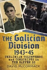 Galician Division 1943-45: Ukrainian Volunteers and Conscripts in the Waffen SS hind ja info | Ühiskonnateemalised raamatud | kaup24.ee